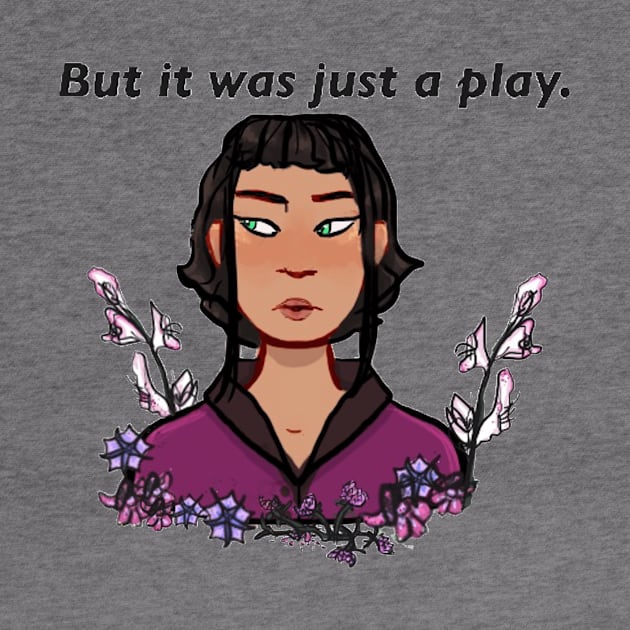 “But It Was Just A Play.” by Wrenvibes